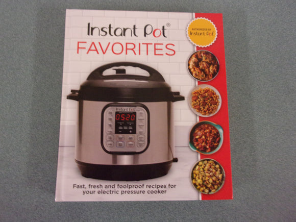 Instant Pot Favorites: Fast, Fresh and Foolproof Recipes for Your Electric Pressure Cooker (Paperback)