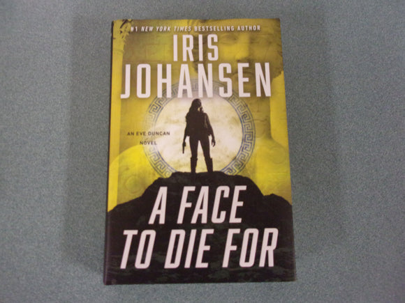 A Face To Die For: Eve Duncan, Book 28 by Iris Johansen (Ex-Library HC/DJ)