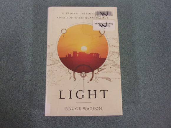 Light: A Radiant History from Creation to the Quantum Age  by Bruce Watson (Ex-Library HC/DJ)