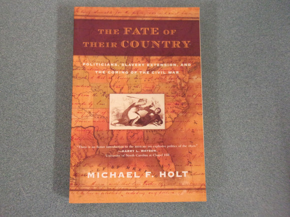The Fate of Their Country: Politicians, Slavery Extension, and the Coming of the Civil War by Michael F. Holt (Paperback)