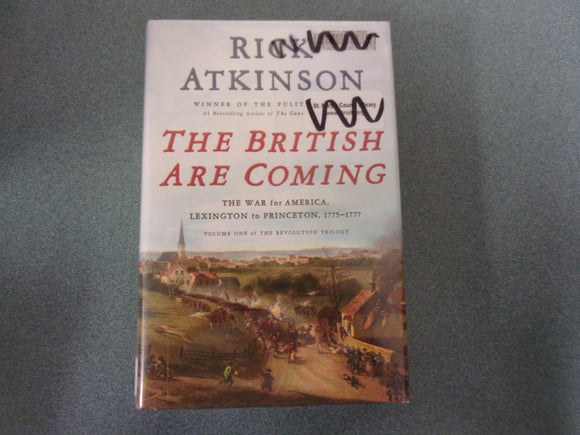 The British Are Coming: The War for America, Lexington to Princeton, 1775-1777, The Revolution Trilogy, Book 1  by Rick Atkinson (Ex-Library HC/DJ)