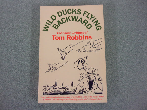 Wild Ducks Flying Backward: The Short Writings of Tom Robbins (Paperback)