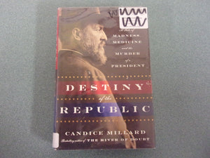 Destiny of the Republic: A Tale of Madness, Medicine and the Murder of a President by Candice Millard (Trade Paperback)