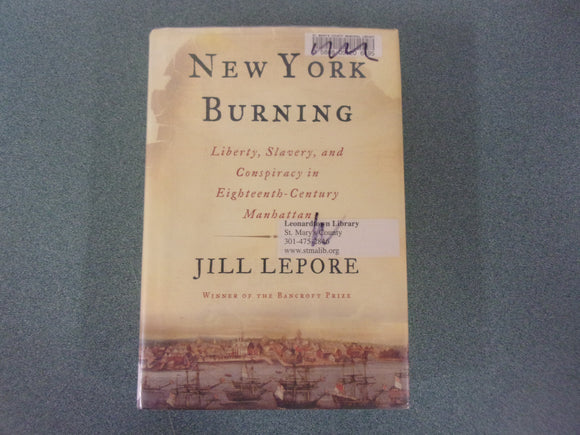New York Burning: Liberty, Slavery, and Conspiracy in Eighteenth-Century Manhattan by Jill Lepore (Ex-Library HC/DJ)