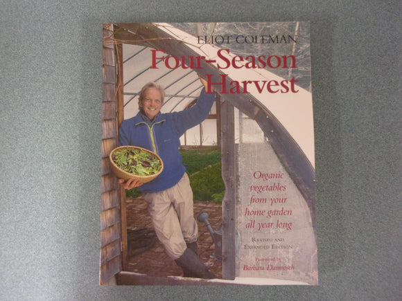 Four-Season Harvest: Organic Vegetables from Your Home Garden All Year Long by Eliot Coleman (Paperback)