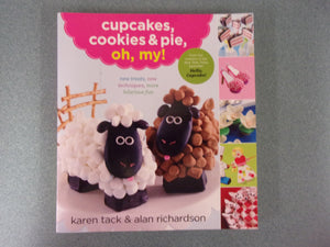 Cupcakes, Cookies & Pie, Oh, My!: New Treats, New Techniques, More Hilarious Fun by Karen Tack & Alan Richardson (Paperback)