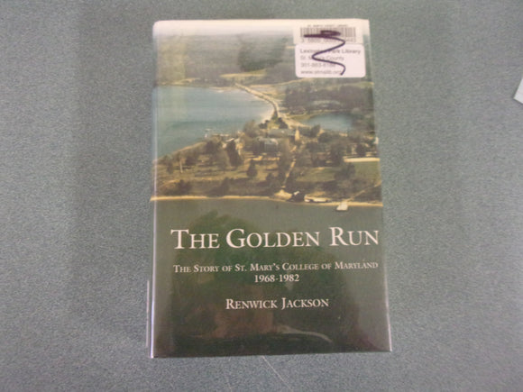 The Golden Run: The Story of St. Mary's College of Maryland, 1968-1982 by Renwick Jackson (Ex-Library HC/DJ)