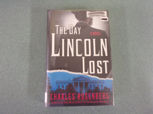 The Day Lincoln Lost: A Novel by Charles Rosenberg (Ex-Library HC/DJ)